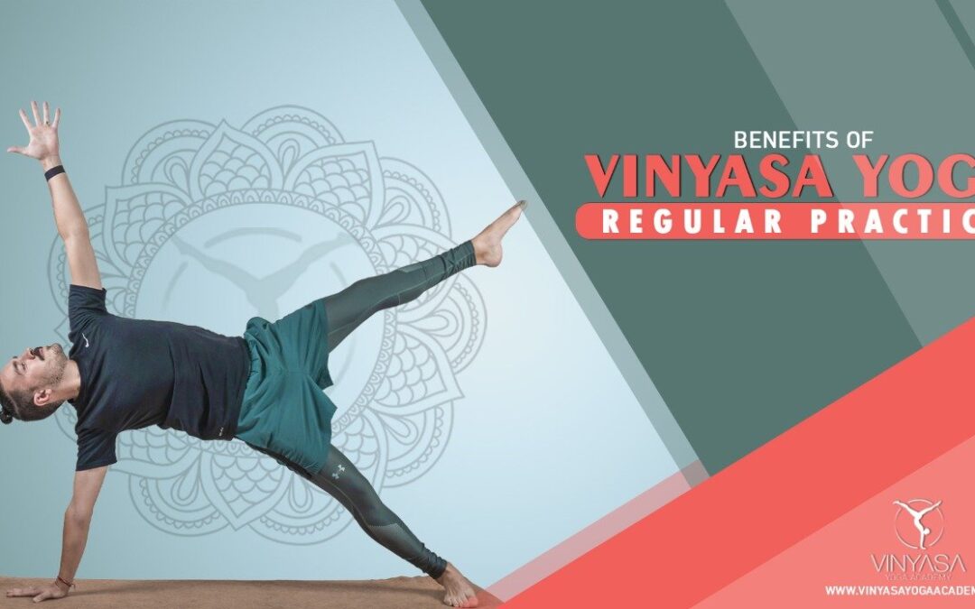 Benefits of Vinyasa Yoga regular practice