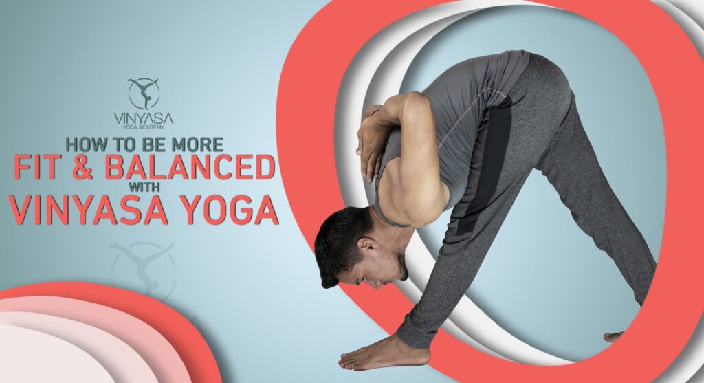 How To Be More Fit & Balanced With Vinyasa Yoga?