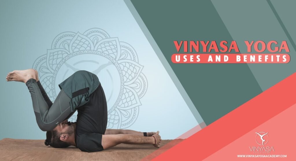 Uses and Benefits of Vinyasa Yoga